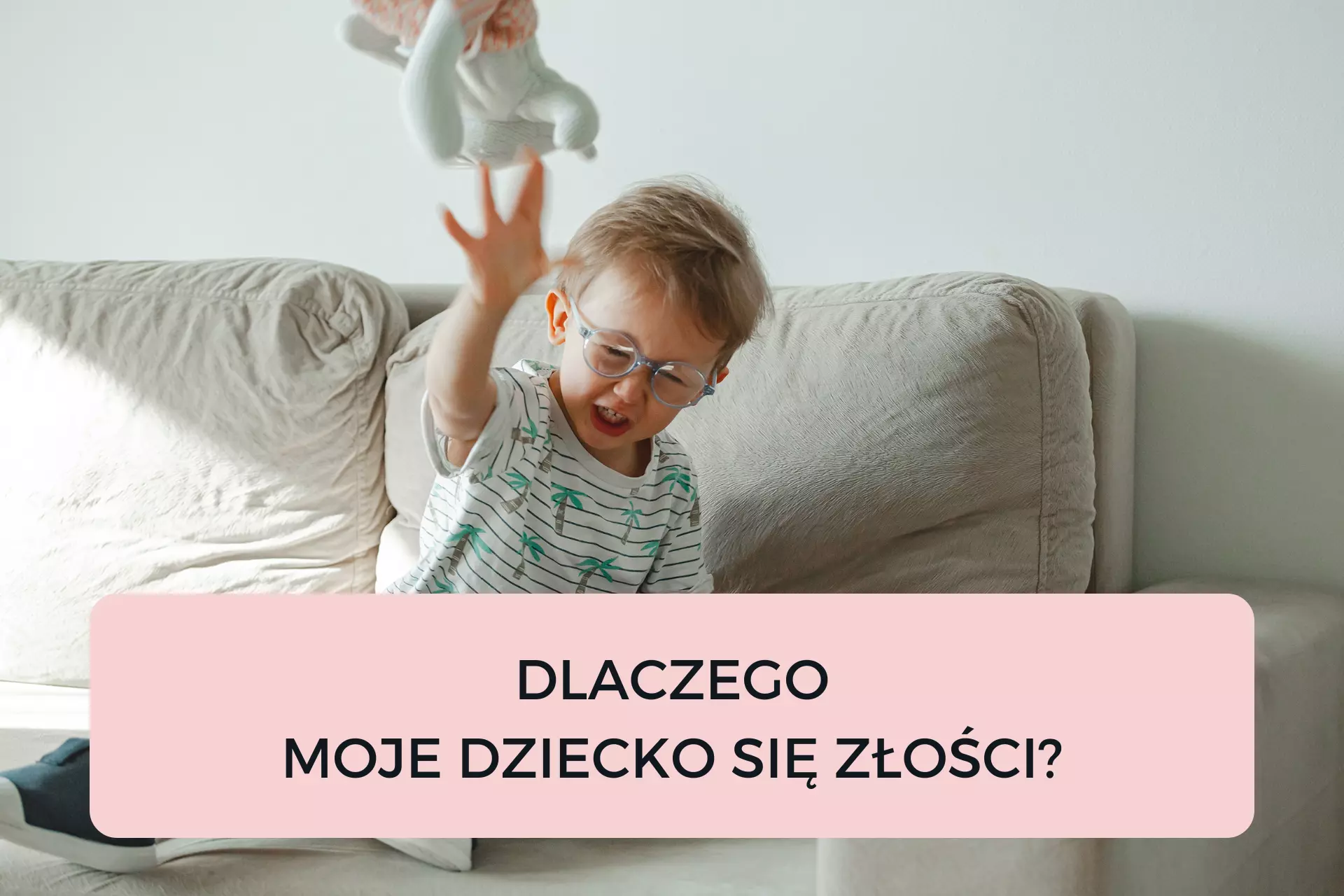 Read more about the article DLACZEGO MOJE DZIECKO SIĘ ZŁOŚCI???