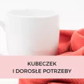 KUBECZEK I DOROSŁE POTRZEBY