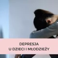 DEPRESJA U DZIECI I MŁODZIEŻY