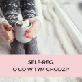 SELF-REG – O CO W TYM CHODZI?