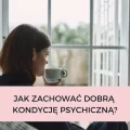 JAK ZACHOWAĆ DOBRĄ KONDYCJĘ PSYCHICZNĄ???