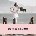 DO CIEBIE MAMO