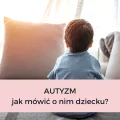 AUTYZM – JAK MÓWIĆ O NIM INNYM DZIECIOM