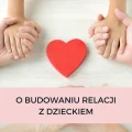 O BUDOWANIU RELACJI Z DZIECKIEM