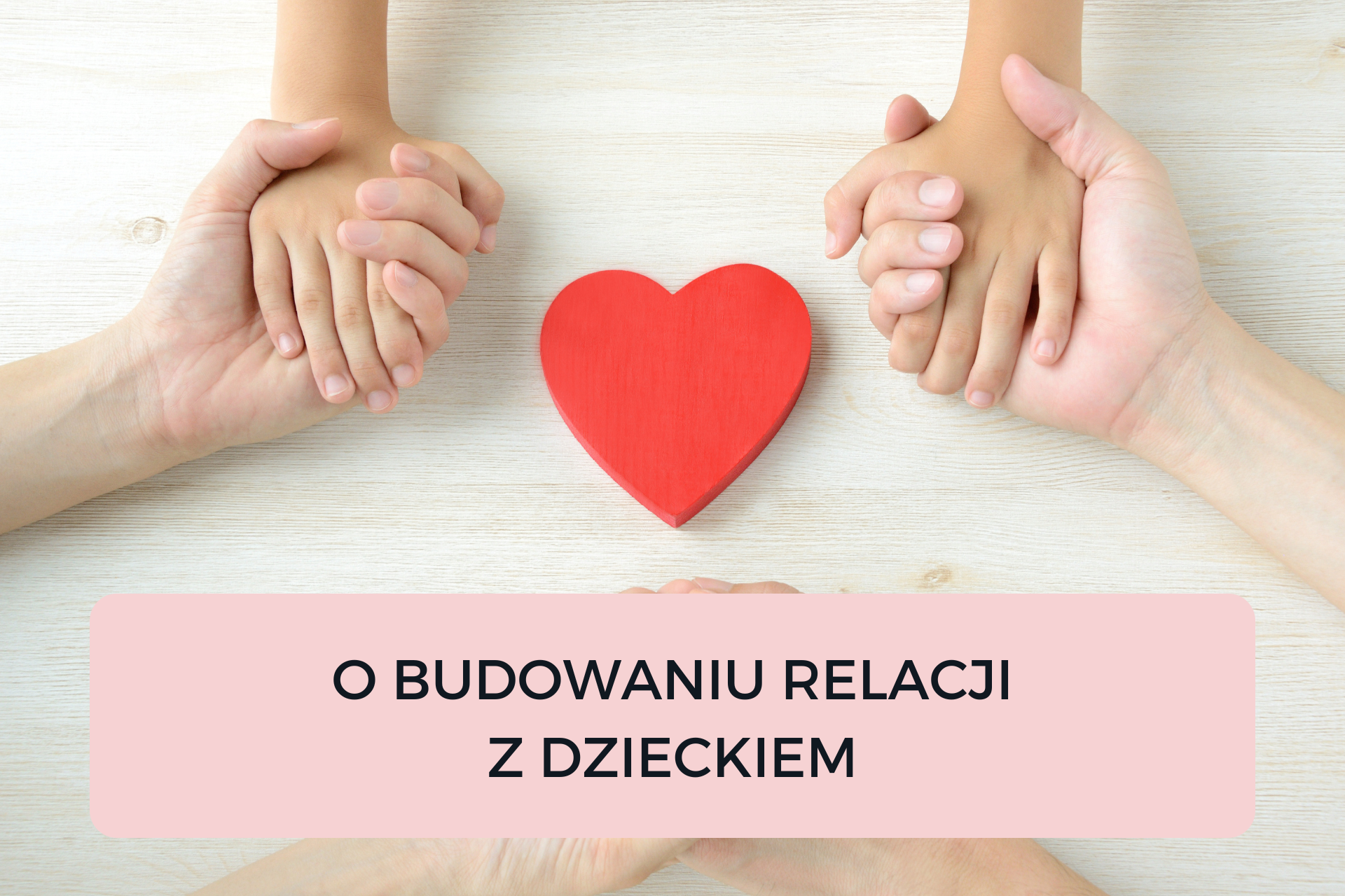 Read more about the article O BUDOWANIU RELACJI Z DZIECKIEM
