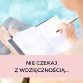 NIE CZEKAJ Z WDZIĘCZNOŚCIĄ