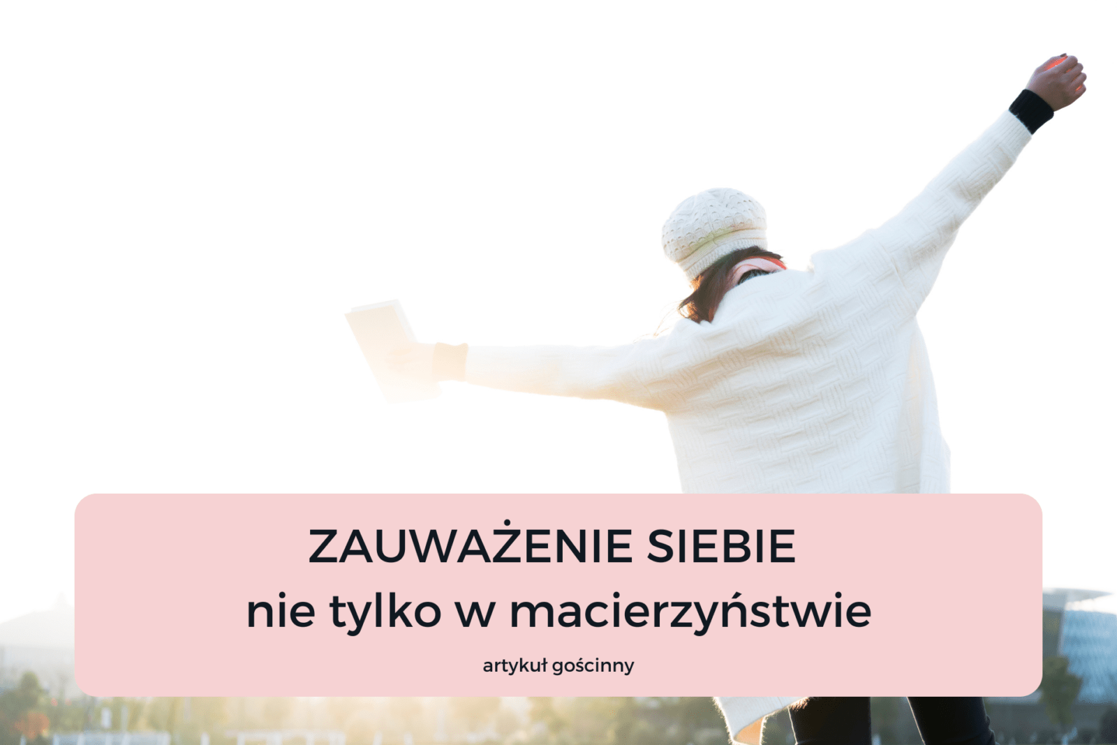Read more about the article ZAUWAŻENIE SIEBIE (NIE TYLKO W MACIERZYŃSTWIE)