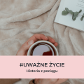 #uważneżycie HISTORIA Z POCIĄGU