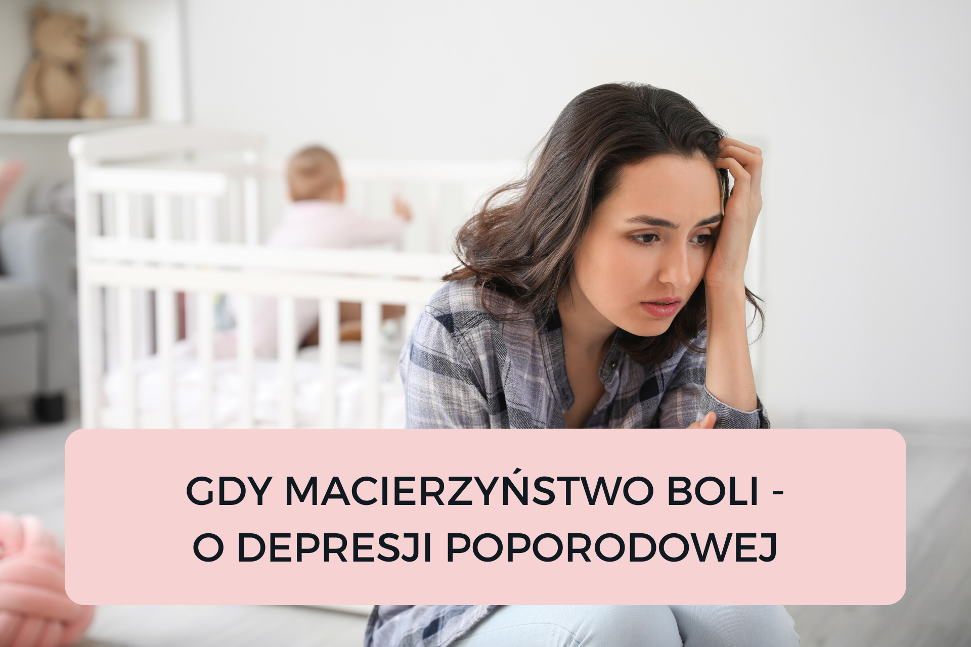 Read more about the article GDY MACIERZYŃSTWO BOLI – O DEPRESJI POPORODOWEJ