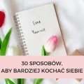 30 sposobów, aby bardziej kochać siebie