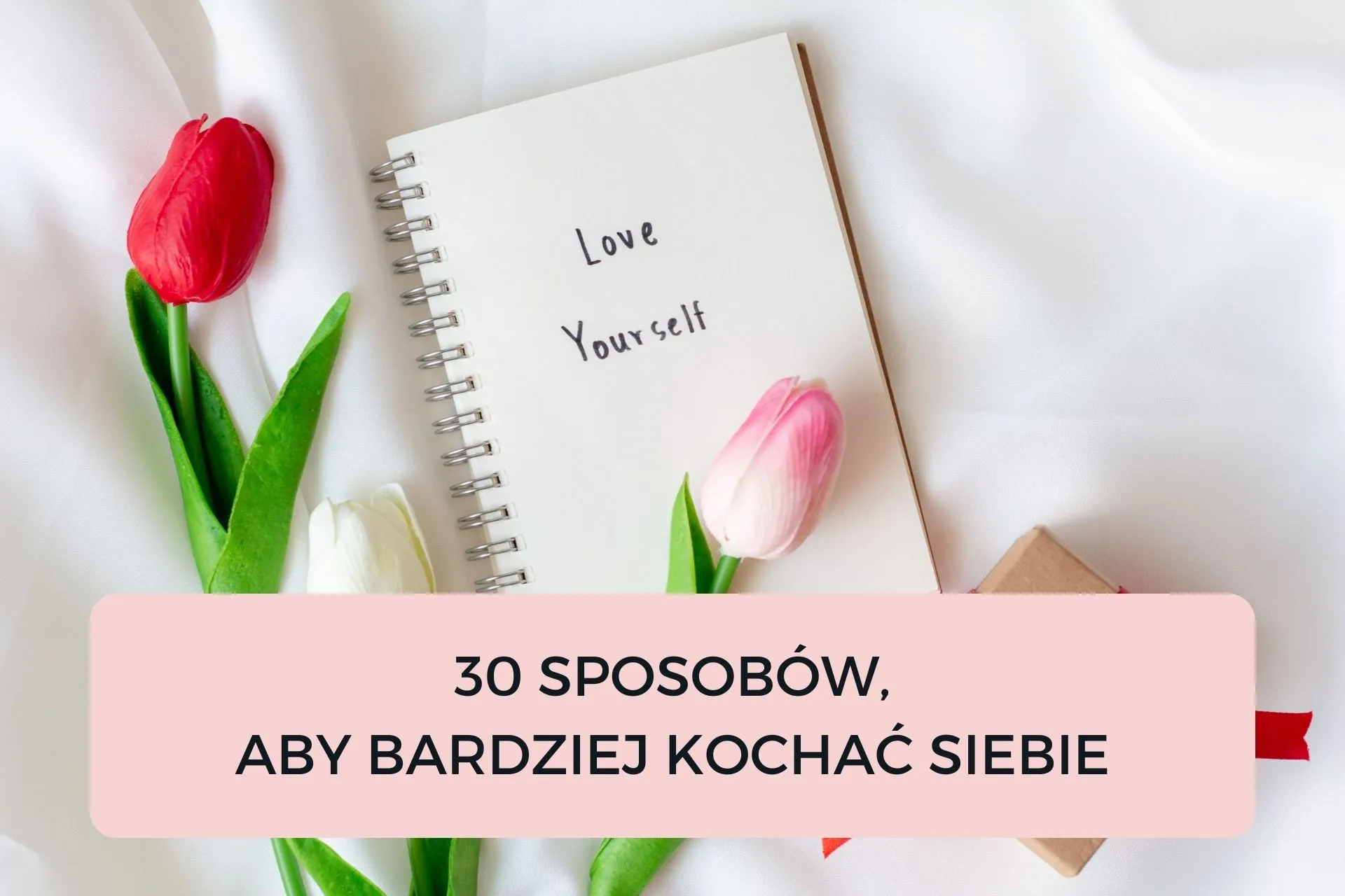 Read more about the article 30 sposobów, aby bardziej kochać siebie
