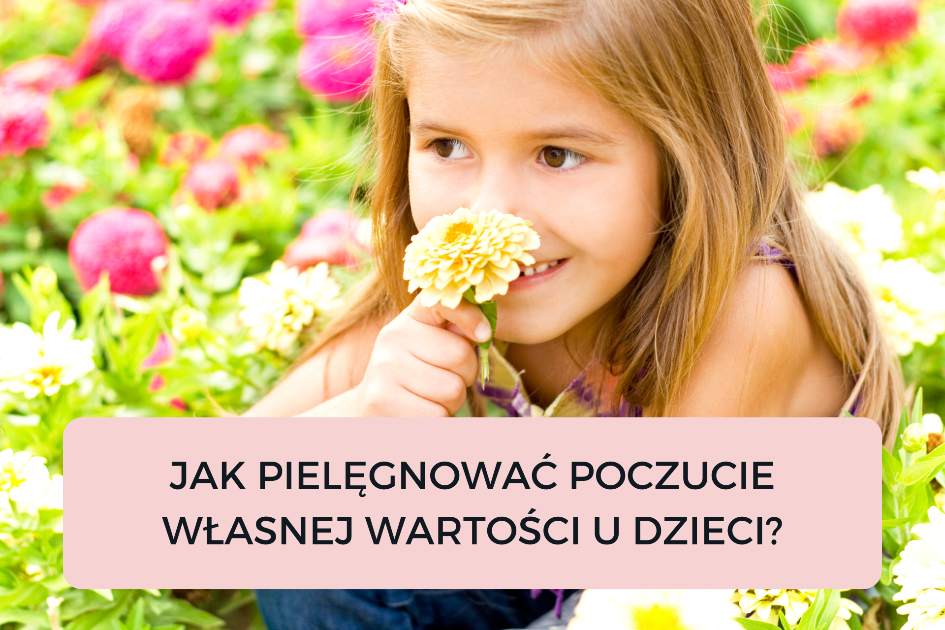Read more about the article JAK PIELĘGNOWAĆ POCZUCIE WŁASNEJ WARTOŚCI U DZIECI?